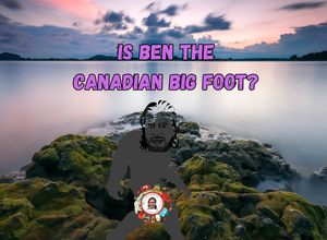 Is Ben the Canadian Big Foot? post feature image